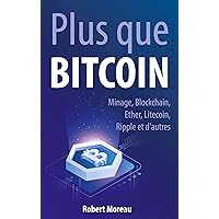Plus que Bitcoin: Minage, Blockchain, Ether, Litecoin, Ripple et d'autres (French Edition) Plus que Bitcoin: Minage, Blockchain, Ether, Litecoin, Ripple et d'autres (French Edition) Kindle Audible Audiobook