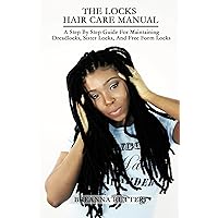 The Locks Hair Care Manual: A Step By Step Guide For Maintaining Dreadlocks, Sister Locks, And Free Form Locks The Locks Hair Care Manual: A Step By Step Guide For Maintaining Dreadlocks, Sister Locks, And Free Form Locks Kindle Paperback