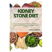 KIDNEY STONE DIET: Promoting Appropriate Dietary Health In Individuals With Kidney Stone: Meal Prep & Planning KIDNEY STONE DIET: Promoting Appropriate Dietary Health In Individuals With Kidney Stone: Meal Prep & Planning Kindle Paperback
