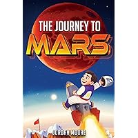 The Journey To Mars: A Young Minds Guide To The Solar System, Space Exploration and How To Get To Mars! (Fun Space Facts & Astronomy For Kids)