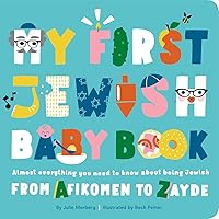 My First Jewish Baby Book: Almost everything you need to know about being Jewish―from Afikomen to Zayde My First Jewish Baby Book: Almost everything you need to know about being Jewish―from Afikomen to Zayde Board book