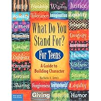 What Do You Stand For?: For Teens: A Guide to Building Character What Do You Stand For?: For Teens: A Guide to Building Character Paperback Kindle