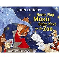 Never Play Music Right Next to the Zoo Never Play Music Right Next to the Zoo Hardcover Kindle