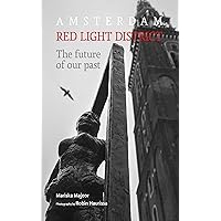 Amsterdam Red Light District: The future of our past Amsterdam Red Light District: The future of our past Kindle Paperback