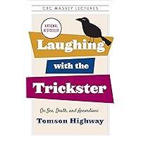 Laughing with the Trickster: On Sex, Death, and Accordions (The CBC Massey Lectures) Laughing with the Trickster: On Sex, Death, and Accordions (The CBC Massey Lectures) Paperback Kindle