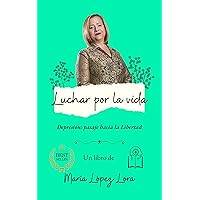 Luchar Por La Vida: Depresion: Pasaje hacia La Libertad (Spanish Edition) Luchar Por La Vida: Depresion: Pasaje hacia La Libertad (Spanish Edition) Kindle Paperback