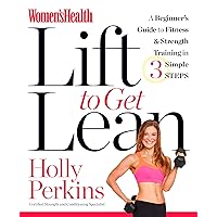 Women's Health Lift to Get Lean: A Beginner#s Guide to Fitness & Strength Training in 3 Simple Steps Women's Health Lift to Get Lean: A Beginner#s Guide to Fitness & Strength Training in 3 Simple Steps Paperback Kindle