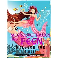 Meerjungfrauen und Feen Malbuch für Kinder (German Edition) Meerjungfrauen und Feen Malbuch für Kinder (German Edition) Hardcover Paperback