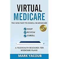 VIRTUAL MEDICARE : The New Way To Enroll In Medicare - Review, Shop, Enroll. A Telehealth Resource For Medicare Plans VIRTUAL MEDICARE : The New Way To Enroll In Medicare - Review, Shop, Enroll. A Telehealth Resource For Medicare Plans Kindle Paperback Audible Audiobook Hardcover