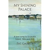 My Shining Palace book: A love song to Ocracoke Island 1984, 2019 My Shining Palace book: A love song to Ocracoke Island 1984, 2019 Paperback Kindle