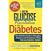 The New Glucose Revolution for Diabetes: The Definitive Guide to Managing Diabetes and Prediabetes Using the Glycemic Index (Marlowe Diabetes Library) The New Glucose Revolution for Diabetes: The Definitive Guide to Managing Diabetes and Prediabetes Using the Glycemic Index (Marlowe Diabetes Library) Paperback Kindle