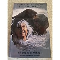 Keeper of the Female Medicine Bundle: Biography of Wihopa Keeper of the Female Medicine Bundle: Biography of Wihopa Paperback