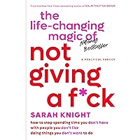The Life-Changing Magic of Not Giving a F*ck: How to Stop Spending Time You Don't Have with People You Don't Like Doing Things You Don't Want to Do (A No F*cks Given Guide) The Life-Changing Magic of Not Giving a F*ck: How to Stop Spending Time You Don't Have with People You Don't Like Doing Things You Don't Want to Do (A No F*cks Given Guide) Hardcover Audible Audiobook Kindle Paperback