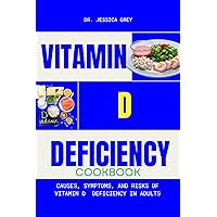 Vitamin D Deficiency: Causes, Symptoms, and Risks of Vitamin D Deficiency in Adults Vitamin D Deficiency: Causes, Symptoms, and Risks of Vitamin D Deficiency in Adults Kindle