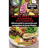 KETO DIET FOR CANCER PATIENTS:: Ultimate guide to prevention and management of cancer lifestyle KETO DIET FOR CANCER PATIENTS:: Ultimate guide to prevention and management of cancer lifestyle Kindle Paperback