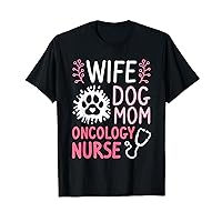 Wife Dog Mom Oncology Nurse Oncologist Nursing T-Shirt