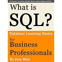 What is SQL? Database Learning Basics for Business Professionals, Managers, Accountants, Students, Business Analysts, Bloggers and More… What is SQL? Database Learning Basics for Business Professionals, Managers, Accountants, Students, Business Analysts, Bloggers and More… Kindle