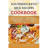 SOUTHERN KETO MUG RECIPES COOKBOOK: Enjoy your favorite Southern Dishes in a Mug, Perfect for Busy Keto Dieters with 25 Nourishing Keto Recipes SOUTHERN KETO MUG RECIPES COOKBOOK: Enjoy your favorite Southern Dishes in a Mug, Perfect for Busy Keto Dieters with 25 Nourishing Keto Recipes Kindle Paperback