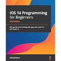 iOS 14 Programming for Beginners: Get started with building iOS apps with Swift 5.3 and Xcode 12, 5th Edition iOS 14 Programming for Beginners: Get started with building iOS apps with Swift 5.3 and Xcode 12, 5th Edition Kindle Paperback