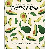The Little Book of Avocado: The ultimate superfood The Little Book of Avocado: The ultimate superfood Kindle Hardcover