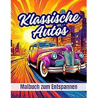 Klassische Autos: Entspannendes Ausmalbuch für Erwachsene und Jugendliche zur Linderung von Angstzuständen und Stress, detaillierte Vintage-Lastwagen ... und Erwecken von Nostalgie. (German Edition)