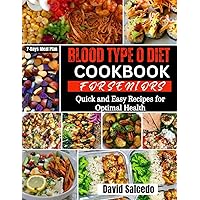 BLOOD TYPE O DIET COOKBOOK FOR SENIORS: Quick and Easy Recipes for Optimal Health BLOOD TYPE O DIET COOKBOOK FOR SENIORS: Quick and Easy Recipes for Optimal Health Paperback Kindle