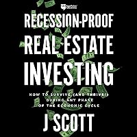 Recession-Proof Real Estate Investing: How to Survive (and Thrive!) During Any Phase of the Economic Cycle Recession-Proof Real Estate Investing: How to Survive (and Thrive!) During Any Phase of the Economic Cycle Audible Audiobook Paperback Kindle Spiral-bound