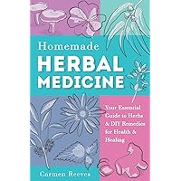Homemade Herbal Medicine: Your Essential Guide to Herbs & DIY Remedies for Health & Healing (Medicinal Herbs, Herbal Recipes, Medicinal Plants, Essential Oils, Natural Remedies) Homemade Herbal Medicine: Your Essential Guide to Herbs & DIY Remedies for Health & Healing (Medicinal Herbs, Herbal Recipes, Medicinal Plants, Essential Oils, Natural Remedies) Paperback Kindle