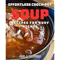 Effortless Crock-Pot Soup dishes for Busy Nights: Quick and Delicious Slow Cooker Soups for Hectic Evenings