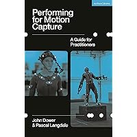 Performing for Motion Capture: A Guide for Practitioners Performing for Motion Capture: A Guide for Practitioners Paperback Kindle Audible Audiobook Hardcover