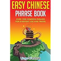 Easy Chinese Phrase Book: Over 1500 Common Phrases For Everyday Use and Travel