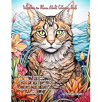 Whiskers in Bloom Adult Coloring Book: A Relaxing Coloring Book Journey through Beautiful Landscapes and Floral Delights in the Company of Charming Cats.