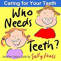 Who Needs Teeth? (Rhyming Children's Picture Book About Caring for Your Teeth) Who Needs Teeth? (Rhyming Children's Picture Book About Caring for Your Teeth) Kindle Paperback