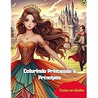Colorindo Princesas e Príncipes (Portuguese Edition) Colorindo Princesas e Príncipes (Portuguese Edition) Paperback