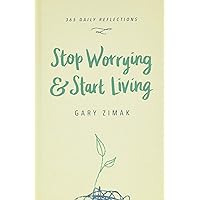 Stop Worrying & Start Living: 365 Daily Reflections Stop Worrying & Start Living: 365 Daily Reflections Hardcover Kindle