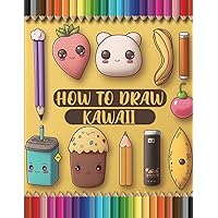 How to Draw Kawaii: tep by Step guide to Draw Cute Food, Beautiful Plants, and Everyday Items - Unlock Your Creativity!