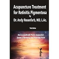 Acupuncture Treatment for Retinitis Pigmentosa: How a Scientifically Proven Acupuncture System is Recovering and Preserving Vision Acupuncture Treatment for Retinitis Pigmentosa: How a Scientifically Proven Acupuncture System is Recovering and Preserving Vision Kindle Paperback