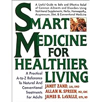 Smart Medicine for Healthier Living : Practical A-Z Reference to Natural and Conventional Treatments for Adults Smart Medicine for Healthier Living : Practical A-Z Reference to Natural and Conventional Treatments for Adults Paperback Kindle