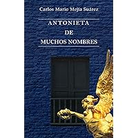 Antonieta de muchos nombres (Spanish Edition) Antonieta de muchos nombres (Spanish Edition) Paperback Kindle