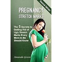 Pregnancy Stretch Marks: The 5 Secrets to Getting Rid of Ugly Stretch Marks Every Mom-to-Be Should Know (2nd Edition) Pregnancy Stretch Marks: The 5 Secrets to Getting Rid of Ugly Stretch Marks Every Mom-to-Be Should Know (2nd Edition) Kindle
