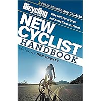 Bicycling Magazine's New Cyclist Handbook: Ride with Confidence and Avoid Common Pitfalls Bicycling Magazine's New Cyclist Handbook: Ride with Confidence and Avoid Common Pitfalls Paperback Kindle
