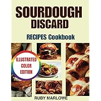 Sourdough Discard Recipes Cookbook: Complete Guide to Zero-Waste Baking Transform Your Leftovers into Nutritious, Eco-Friendly Breads, Muffins, Rolls, ... Color Edition) (Home Bakery Classics) Sourdough Discard Recipes Cookbook: Complete Guide to Zero-Waste Baking Transform Your Leftovers into Nutritious, Eco-Friendly Breads, Muffins, Rolls, ... Color Edition) (Home Bakery Classics) Kindle Hardcover Paperback