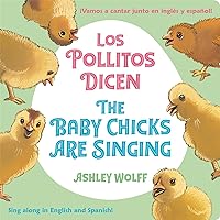 The Baby Chicks Are Singing/Los Pollitos Dicen: Sing Along in English and Spanish!/Vamos a Cantar Junto en Ingles y Espanol! (Spanish and English Edition) The Baby Chicks Are Singing/Los Pollitos Dicen: Sing Along in English and Spanish!/Vamos a Cantar Junto en Ingles y Espanol! (Spanish and English Edition) Board book