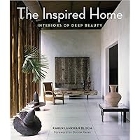 The Inspired Home: Interiors of Deep Beauty The Inspired Home: Interiors of Deep Beauty Hardcover Kindle