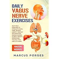DAILY VAGUS NERVE EXERCISES: Self-Help Exercises to Stimulate Vagal Tone. Relieve Anxiety, Prevent Inflammation, Reduce Chronic Illness, Anxiety, Depression, Trauma, PTSD and Lots More DAILY VAGUS NERVE EXERCISES: Self-Help Exercises to Stimulate Vagal Tone. Relieve Anxiety, Prevent Inflammation, Reduce Chronic Illness, Anxiety, Depression, Trauma, PTSD and Lots More Paperback Hardcover