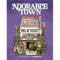 Adorable Town Coloring Book: Explore the Kawaii World and the Little Creatures, A Cute Coloring Book for Adult (The Adorable Town Series)