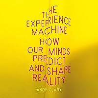 The Experience Machine: How Our Minds Predict and Shape Reality The Experience Machine: How Our Minds Predict and Shape Reality Audible Audiobook Hardcover Kindle