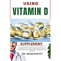 USING VITAMIN D SUPPLEMENTS: A Comprehensive Guide On How To Use Vitamin D In Increasing Calcium Blood Levels In People With Low Parathyroid Hormone Levels, Benefit, Dosage Side Effect And More USING VITAMIN D SUPPLEMENTS: A Comprehensive Guide On How To Use Vitamin D In Increasing Calcium Blood Levels In People With Low Parathyroid Hormone Levels, Benefit, Dosage Side Effect And More Kindle Paperback