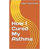 How I Cured My Asthma (How to cure your asthma)