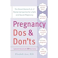 Pregnancy Do's and Don'ts: The Smart Woman's A-Z Pocket Companion for a Safe and Sound Pregnancy Pregnancy Do's and Don'ts: The Smart Woman's A-Z Pocket Companion for a Safe and Sound Pregnancy